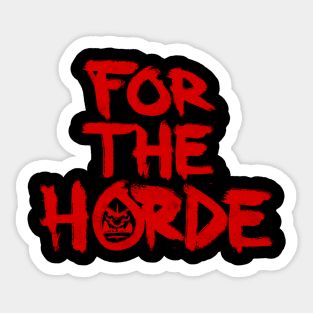 FOR THE HORDE Sticker